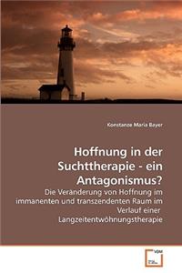 Hoffnung in der Suchttherapie - ein Antagonismus?
