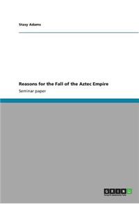 Reasons for the Fall of the Aztec Empire