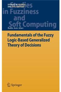 Fundamentals of the Fuzzy Logic-Based Generalized Theory of Decisions