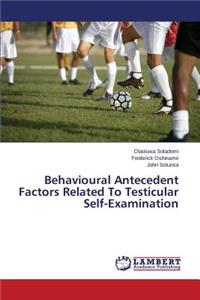 Behavioural Antecedent Factors Related To Testicular Self-Examination