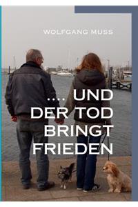 ....und der Tod bringt Frieden