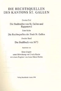 Sammlung Schweizerischer Rechtsquellen / Rechtsquellen Des Kanton St. Gallen / Die Stadtrechte Von St. Gallen Und Rapperwil / Die Rechtsquellen Der Stadt St. Gallen / Das Stadtbuch Von 1673