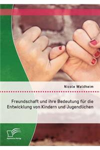 Freundschaft und ihre Bedeutung für die Entwicklung von Kindern und Jugendlichen