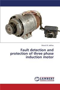 Fault detection and protection of three phase induction motor