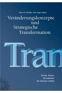 Veranderungskonzepte und Strategische Transformation: Trends, Krisen, Innovationen als Chancen nutzen