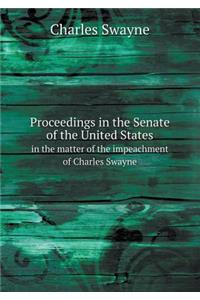 Proceedings in the Senate of the United States in the Matter of the Impeachment of Charles Swayne