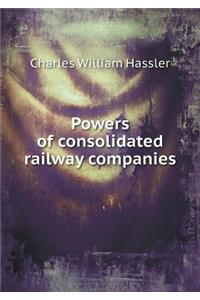 Powers of Consolidated Railway Companies