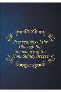 Proceedings of the Chicago Bar in memory of the Hon. Sidney Breese
