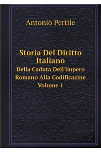 Storia del Diritto Italiano Dalla Caduta Dell'impero Romano Alla Codificazione Volume 1