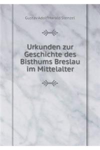 Urkunden Zur Geschichte Des Bisthums Breslau Im Mittelalter
