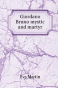 Giordano Bruno mystic and martyr