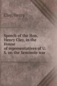 SPEECH OF THE HON. HENRY CLAY IN THE HO