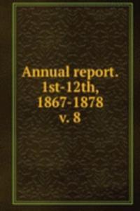 Annual report. 1st-12th, 1867-1878
