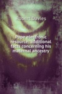 Pope electronic resource: additional facts concerning his maternal ancestry