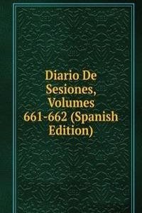 Diario De Sesiones, Volumes 661-662 (Spanish Edition)