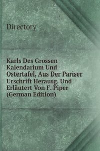 Karls Des Grossen Kalendarium Und Ostertafel, Aus Der Pariser Urschrift Herausg. Und Erlautert Von F. Piper (German Edition)