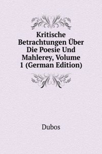 Kritische Betrachtungen Uber Die Poesie Und Mahlerey, Volume 1 (German Edition)
