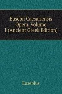 Eusebii Caesariensis Opera, Volume 1 (Ancient Greek Edition)
