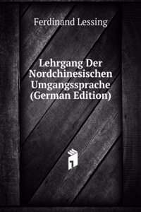 Lehrgang Der Nordchinesischen Umgangssprache (German Edition)