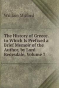 History of Greece. to Which Is Prefixed a Brief Memoir of the Author, by Lord Redesdale, Volume 7