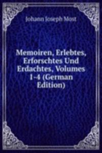 Memoiren, Erlebtes, Erforschtes Und Erdachtes, Volumes 1-4 (German Edition)