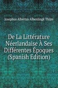 De La Litterature Neerlandaise A Ses Differentes Epoques (Spanish Edition)
