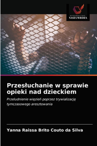 Przesluchanie w sprawie opieki nad dzieckiem