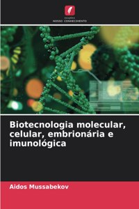 Biotecnologia molecular, celular, embrionária e imunológica