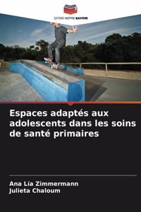 Espaces adaptés aux adolescents dans les soins de santé primaires