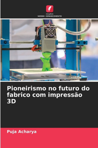 Pioneirismo no futuro do fabrico com impressão 3D