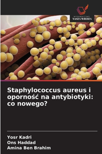 Staphylococcus aureus i opornośc na antybiotyki