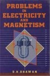 Problems in Electricity and Magnetism