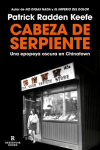 Cabeza de Serpiente: Una Epopeya Oscura En Chinatown / The Snakehead: An Epic T Ale of the Chinatown Underworld and the American Dream