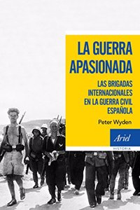 La guerra apasionada: Las brigadas internacionales en la guerra civil espanola