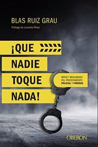 Que nadie toque nada! Mitos y realidades del procedimiento policial y forense