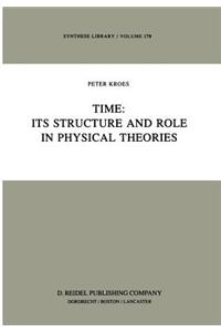 Time: Its Structure and Role in Physical Theories