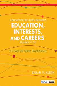 Connecting the Dots Between Education, Interests, and Careers, Grades 7â€“10: A Guide for School Practitioners