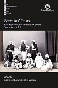 Servants' Pasts: Late-Eighteenth to Twentieth-Century South Asia - Vol. 2.