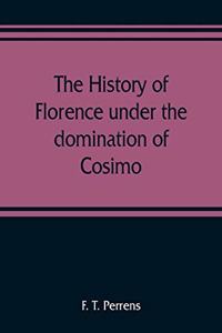 history of Florence under the domination of Cosimo, Piero, Lorenzo de' Medicis, 1434-1492