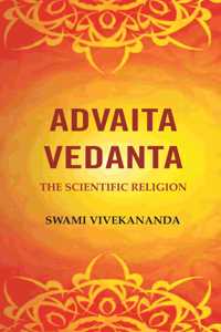 Advaita Vedanta: The Scientific Religion [Hardcover]