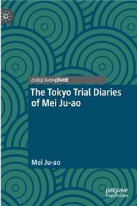 The Tokyo Trial Diaries of Mei Ju-ao