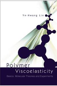 Polymer Viscoelasticity: Basics, Molecular Theories and Experiments