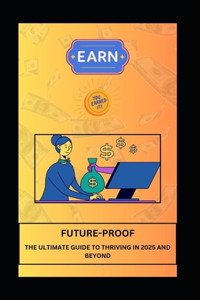 Future-Proof the Ultimate Guide to Thriving in 2025 and Beyond