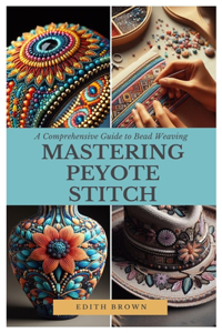 Mastering Peyote Stitch