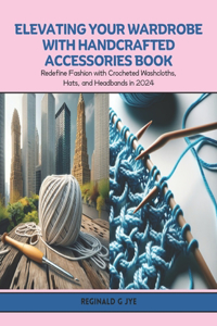 Elevating Your Wardrobe with Handcrafted Accessories Book