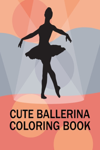 Cute Ballerina Coloring Book: Ballerina Coloring Book