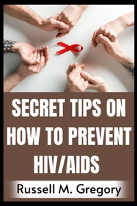 Secret Tips on How to Prevent HIV/AIDS