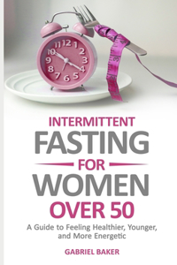 Intermittent Fasting for Women Over 50