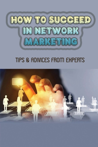 How To Succeed In Network Marketing