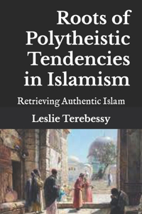 Roots of Polytheistic Tendencies in Islamism
